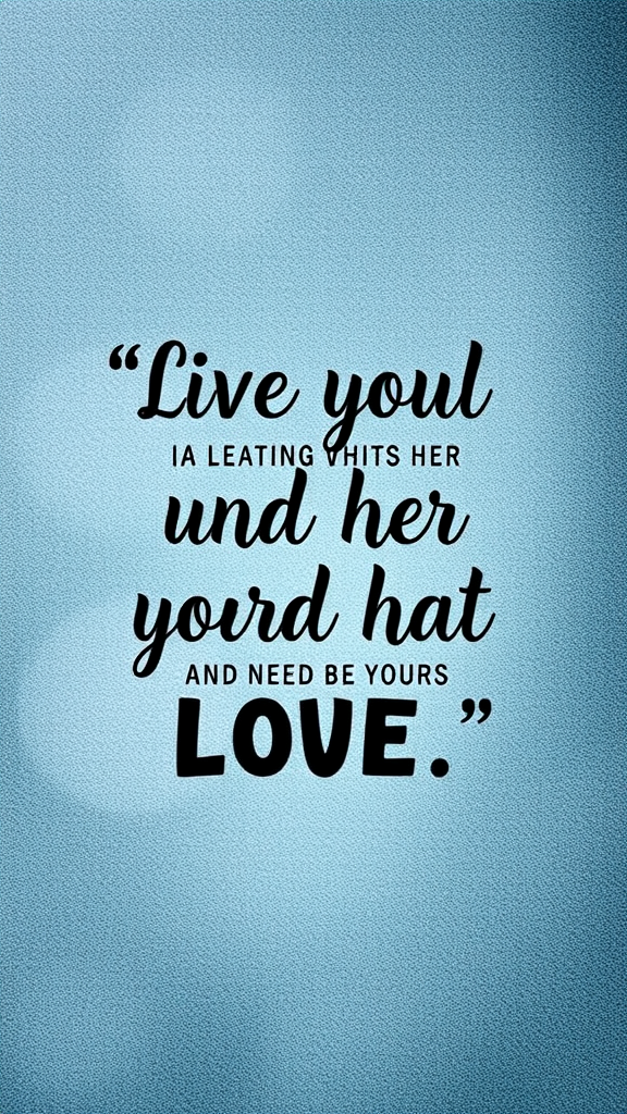 A blue textured background with the quote 'Live you IA leating whits her und her yourd hat and need be yours LOVE.' displayed in a stylish font.